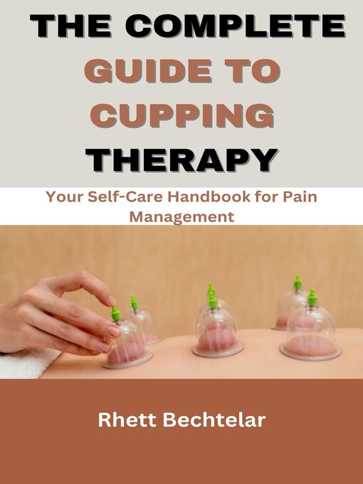 Title details for The Complete Guide to Cupping Therapy by Rhett Bechtelar - Available